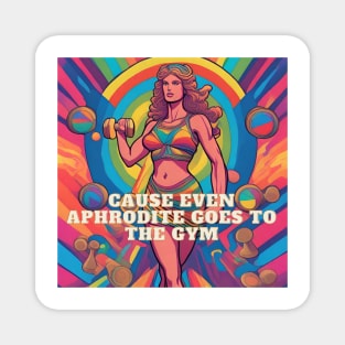 Cause even Aphrodite goes to the gym Magnet