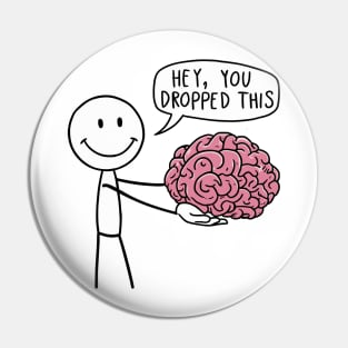 Funny Hey, You Dropped This Brain Stick Figure Design Pin