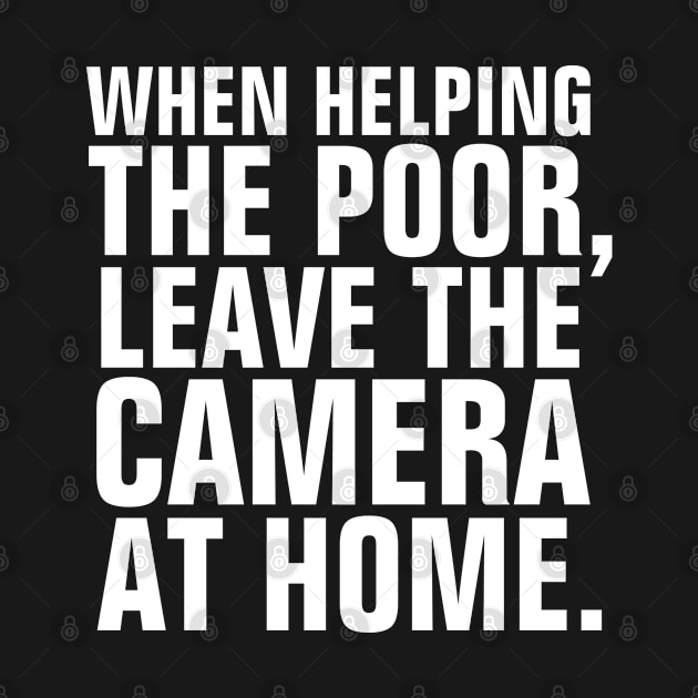 When Helping The Poor Leave The Camera At Home - Matthew 6:1-4 Bible Verse - Christian Quotes by ChristianShirtsStudios