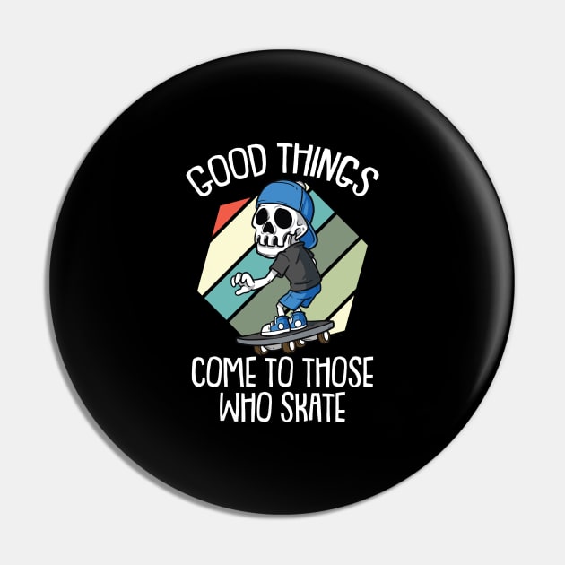 Good Times come to those who Skate Vintage Skateboarding Pin by Riffize