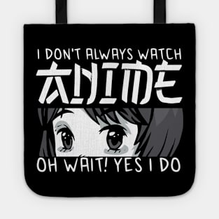 i dont always watch anime Tote