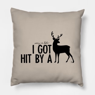 I got hit by a deer Pillow