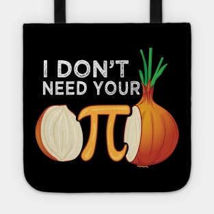 I dont need your opinion Pi Onion Meme attitude Math Funny Tote