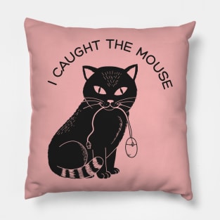 I cautgh the mouse Pillow
