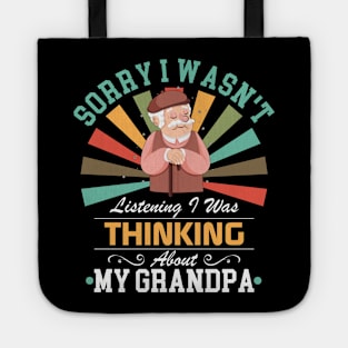 grandpa lovers Sorry I Wasn't Listening I Was Thinking About My grandpa Tote