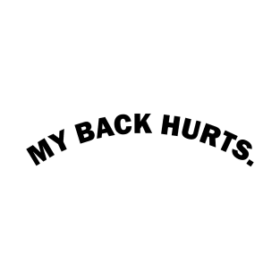 My back hurts funny text based design T-Shirt