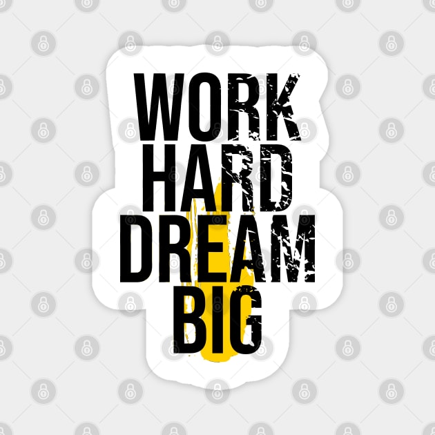 work hard dream big Magnet by gurvindersohi3