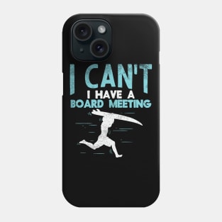 Sorry, I Can't I Have Board Meeting - Funny Surfers gift Phone Case