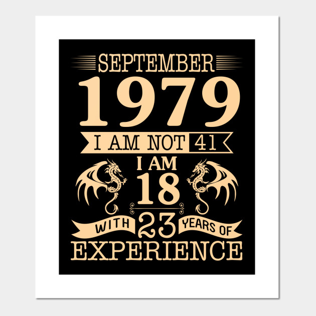 Happy Birthday To Me Born September 1979 I Am Not 41 I Am 18 With 23 Years Experience 1979 Sept Happy Birthday 41 Years Old Posters And Art Prints Teepublic Elsa — happy birthday 01:11. teepublic