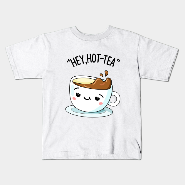 Hey Hottea Cute Hot Tea Pun - Tea Pun - Kids T-Shirt | TeePublic