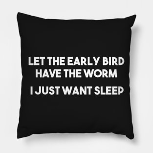 Let the early Bird have the Worm Pillow