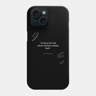 "To know the road ahead, ask those coming back." - Chinese Proverb Inspirational Quote Phone Case