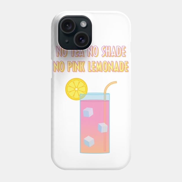 No Tea, No Shade, No Pink Lemonade Phone Case by discomethlab