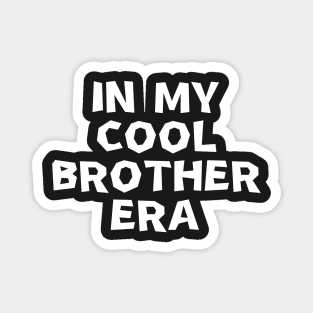 In My Cool Brother Era Magnet