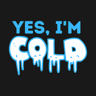 Yes, I'm Cold T-Shirt