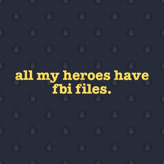 All My Heroes Have FBI Files by Valley of Oh