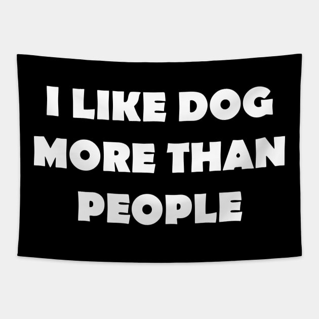 I LIKE DOG MORE THAN PEOPLE Tapestry by Design by Nara