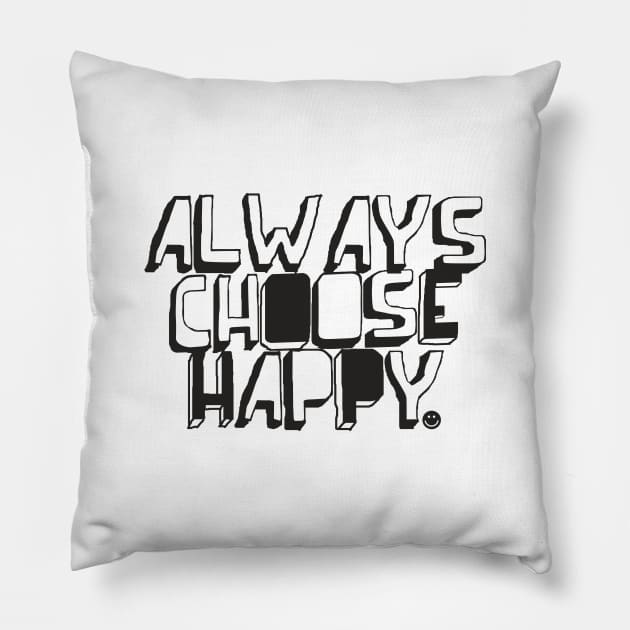 Always Choose Happy Pillow by SixThirtyDesign