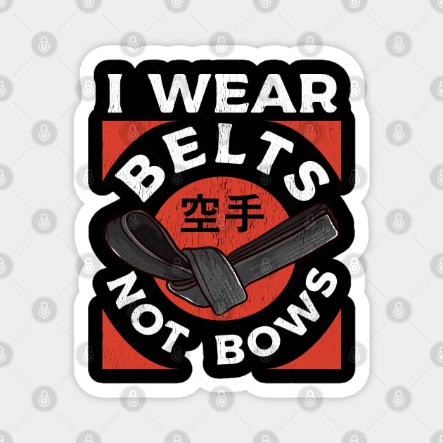 Karate I Wear Belts Not Bows Martial Arts Girl Women Magnet by E