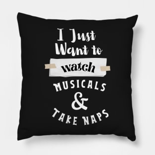 I Just Want To Watch Musicals & Take Naps Pillow