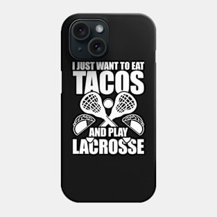 I Just Want To Eat Tacos And Play Lacrosse Phone Case