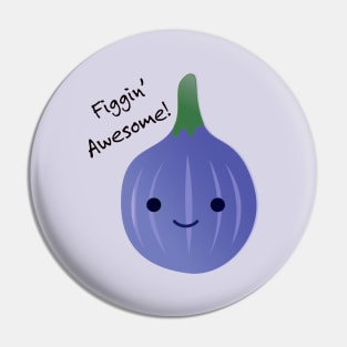 Cute and Funny Fig Figgin Awesome Pin