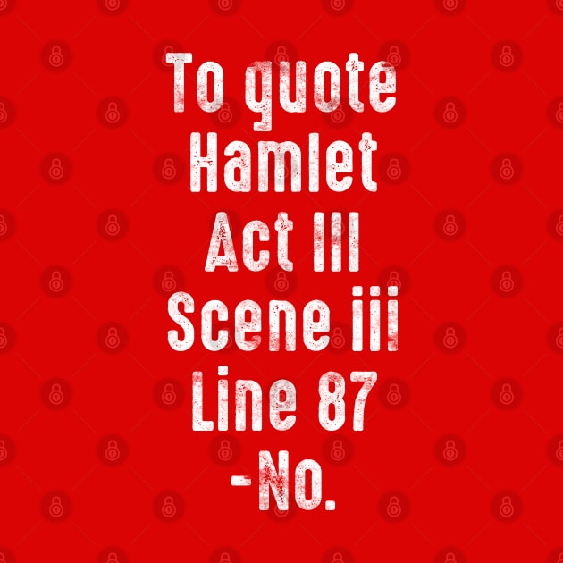 To Quote Hamlet Act III, Scene III, Line 87, -No. by LanaBanana