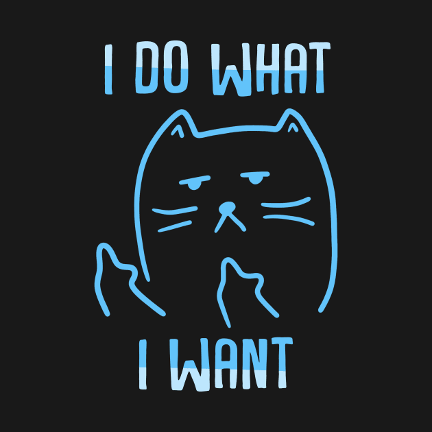 I Do What I Want by MetropawlitanDesigns