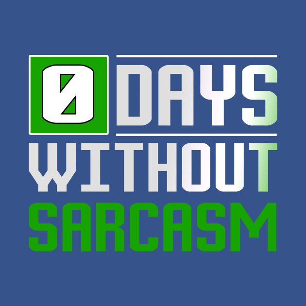 0 Days Without Sarcasm Funny T-Shirt by ckandrus