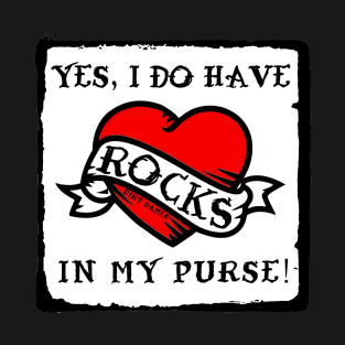 Yes, I Do Have Rocks In My Purse (For dark colors) T-Shirt