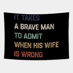 It Takes A Brave Man To Admit When His Wife Is Wrong Tapestry