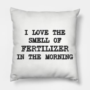 I Love The Smell OF Fertilizer In The Morning - Farmer Pillow