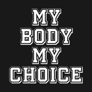 My Body My Choice T-Shirt