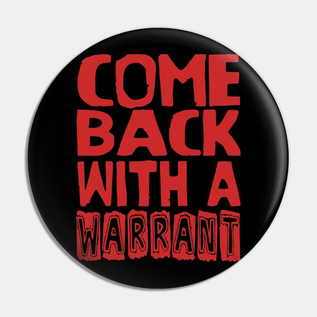 Come Back With A Warrant - Oddly Specific Meme Pin by SpaceDogLaika