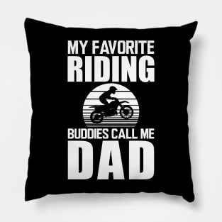 My favorite riding buddies call me dad w Pillow