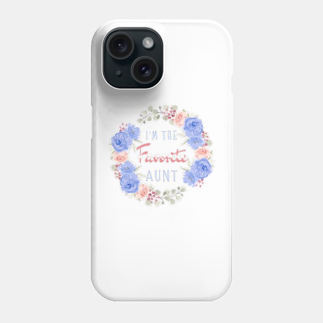 I’m the favorite aunt, Funny auntie saying Phone Case by JustBeSatisfied