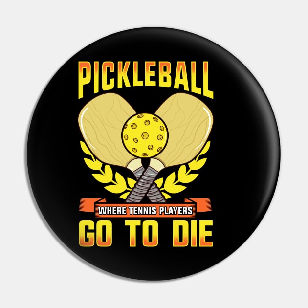 Pickleball Where Tennis Players Go To Die Pin by E