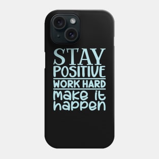 Stay positive, work hard, make it happen Phone Case