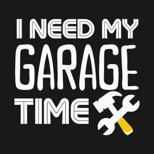 I need my garage time T-Shirt