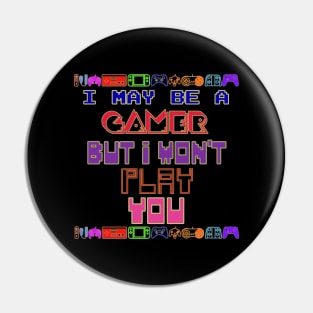 I may be a gamer but i won't play you. Pin