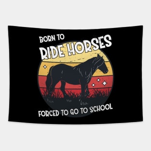 Horse Riding Horse Lover Horse Girl Born to ride horses forced to go to school Tapestry