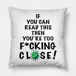 You are too f*cking close! - Keep your social distance Pillow