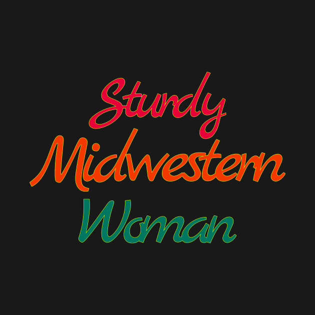 Sturdy Midwestern Woman by Blackhearttees