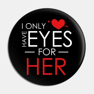 Cute I Only Have Eyes For Her Romantic Valentine's Pin