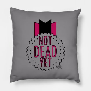 Not Dead Yet Pillow