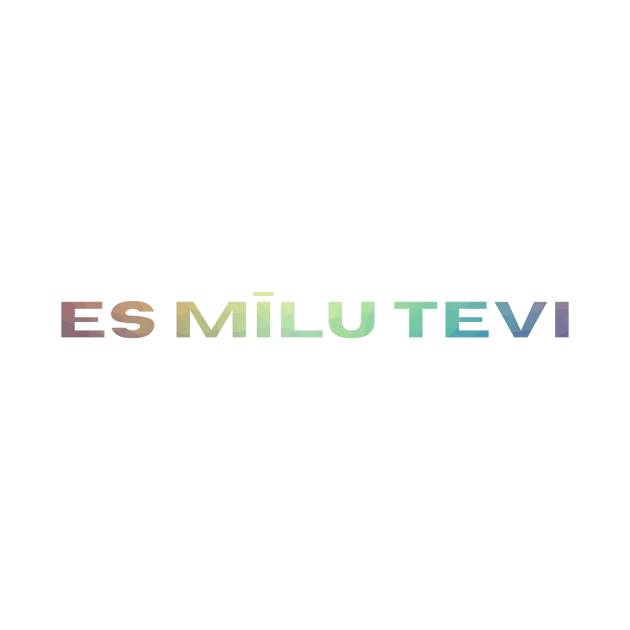 Es milu tevi - Latviski by LukjanovArt