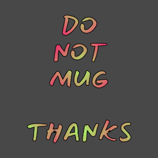 Do not mug me T-Shirt