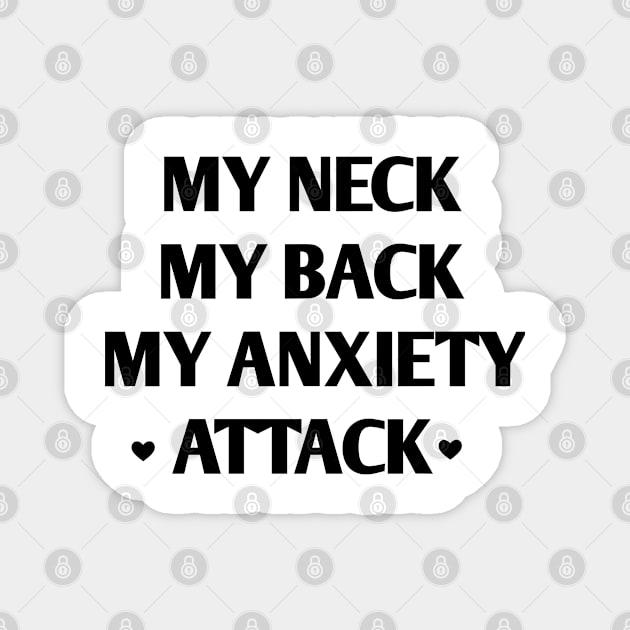 my neck my back my anxiety attack Magnet by ShinyTeegift