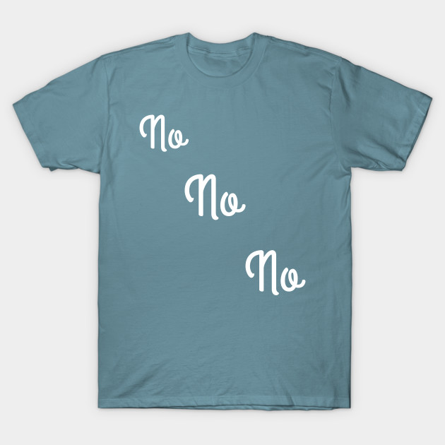 Discover No No No consent - No No No - T-Shirt