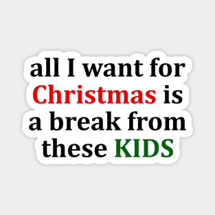 all I want for Christmas is a break from these KIDS T-Shirt Magnet